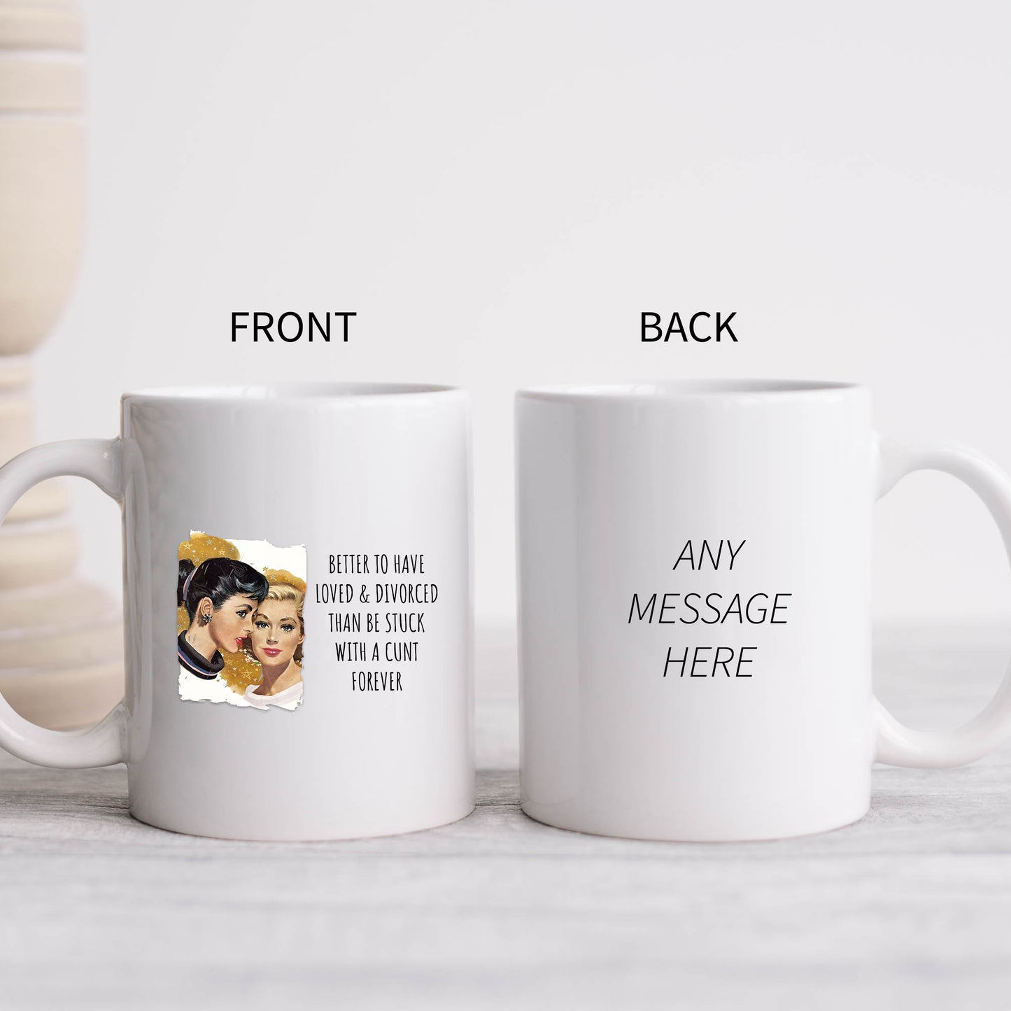 Better To Have Loved and Divorced Than Be Stuck With a Cunt Mug, Funny Rude Gift Cup