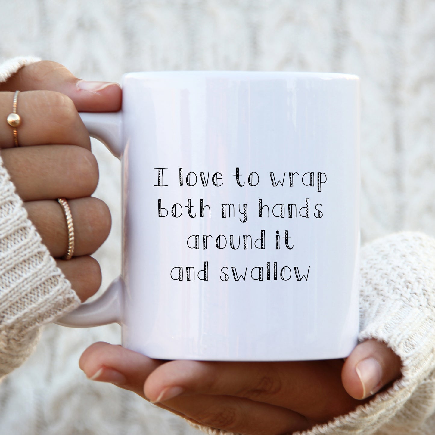 I Love To Wrap Both My Hands Around It and Swallow Mug, Funny Rude Gift Cup