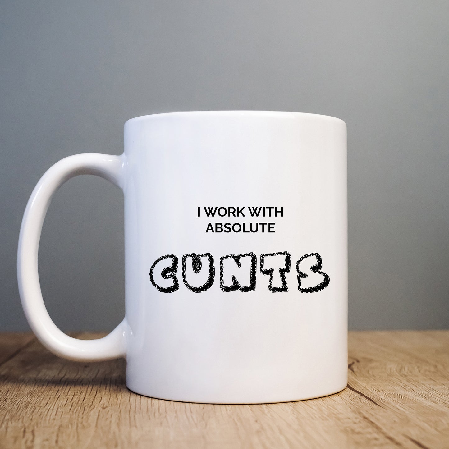 I Work With Absolute Cunts Mug, Funny Rude Offensive Gift Cup