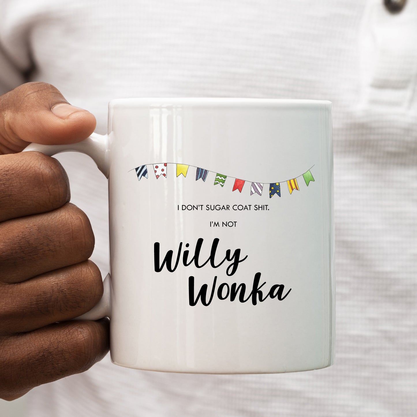 I Don't Sugar Coat Shit I'm Not Willy Wonka Mug, Funny Rude Gift Cup