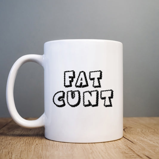 Fat Cunt Mug, Funny Rude Offensive Gift Cup