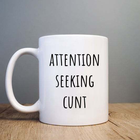 Attention Seeking Cunt Mug, Funny Rude Offensive Gift Cup