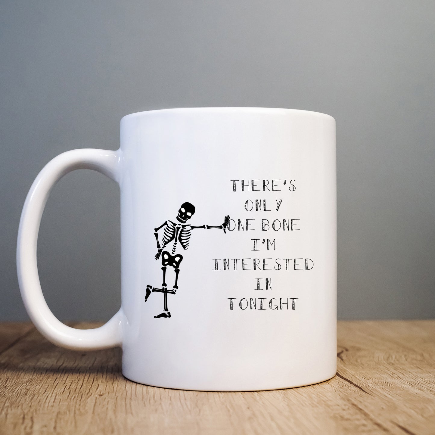 There's Only One Bone I'm Interested in Tonight Mug, Funny Skeleton Sexual Offensive Hilarious Rude Personalised Gift Cup