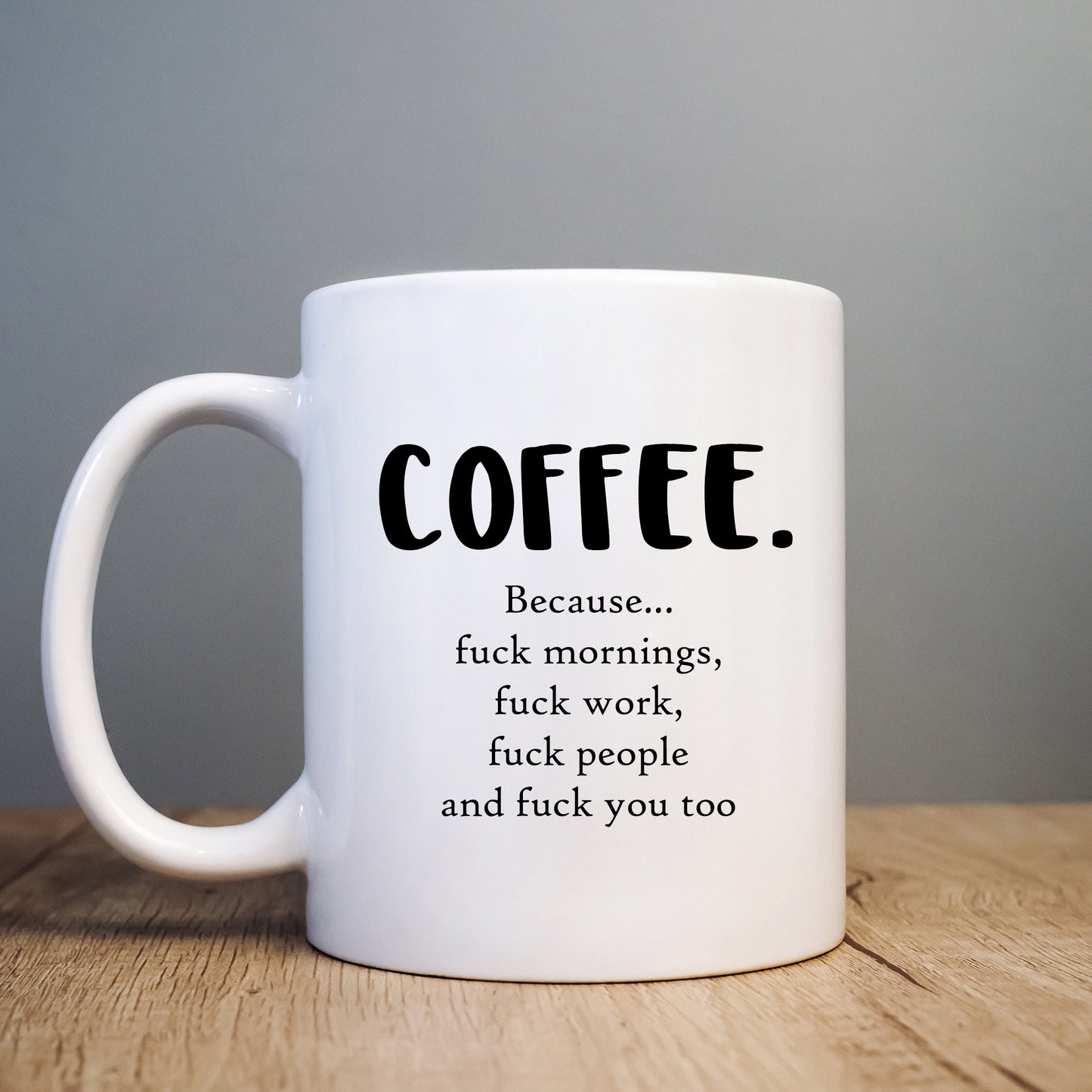 Coffee Because Fuck Mornings Fuck Work Fuck People and Fuck You Mug, Funny Offensive Gift Cup