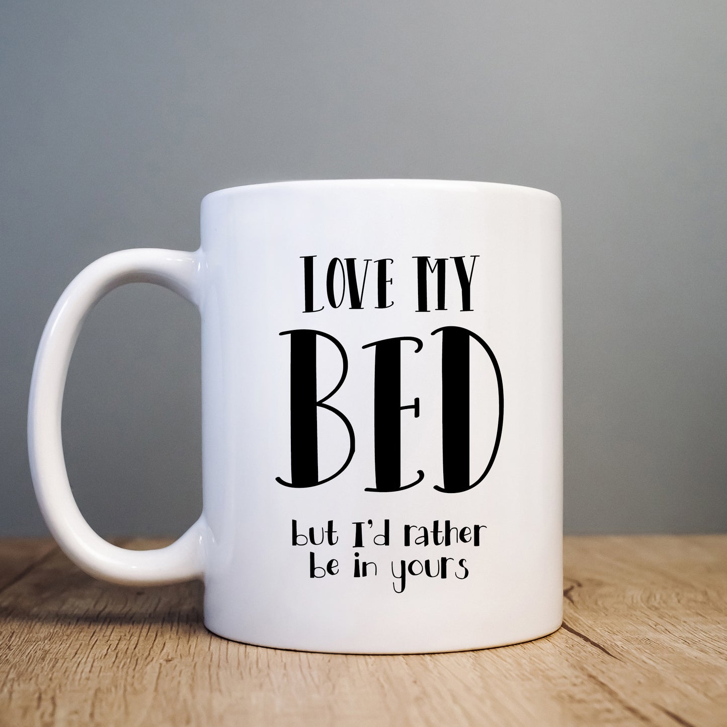 Love My Bed But I'd Rather Be in Yours Mug, Funny Offensive Personalised Gift Cup