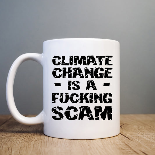 Climate Change is a Fucking Scam Mug, Funny Political Hilarious Rude Personalised Gift Cup