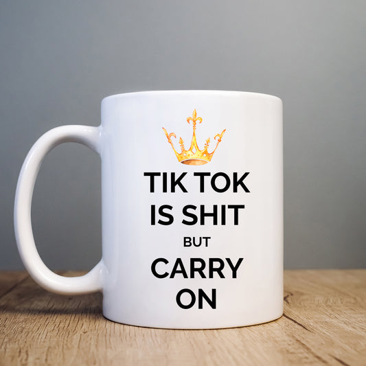 Tik Tok is Shit But Carry On, Funny Offensive Rude Mug, Birthday Gift