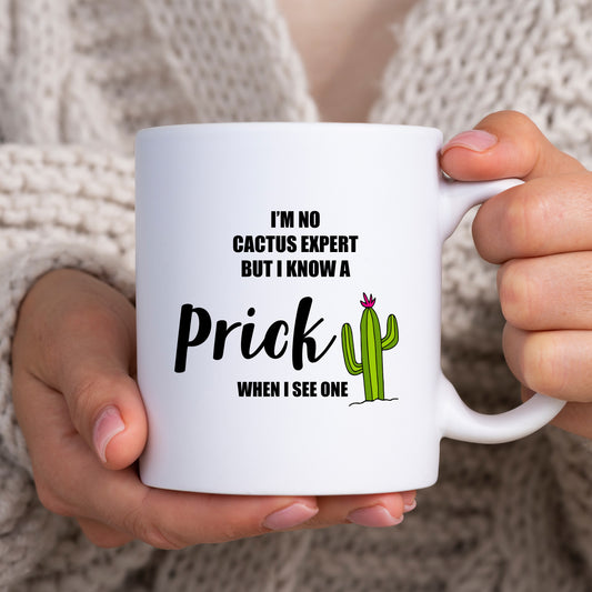 I'm No Cactus Expert But I Know a Prick Offensive Joke, Funny Rude Gift, Personalised Mug