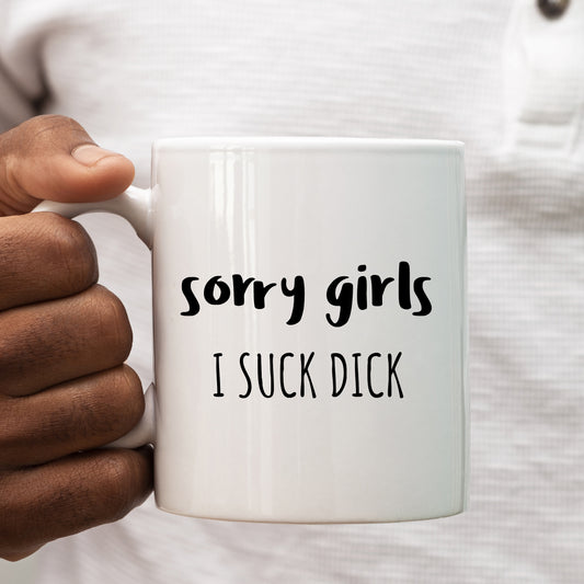 Sorry Girls I Suck Dick Mug, Funny Offensive Hilarious Rude Personalised Gift Cup