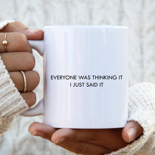 Everyone Was Thinking It, I Just Said It Mug, Funny Persnalised Gift Cup