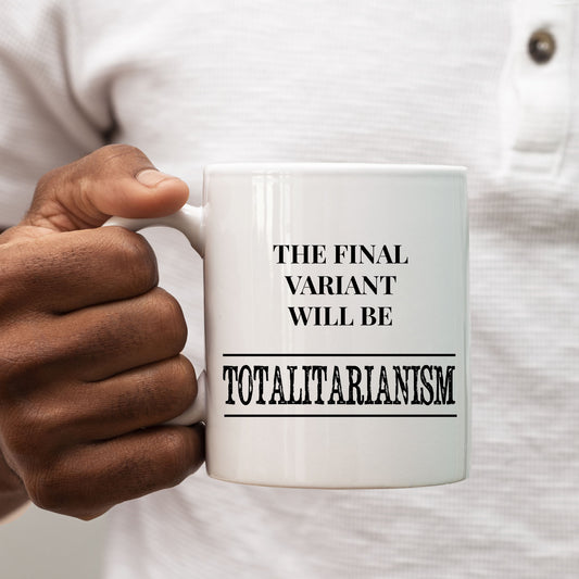 The Final Variant will be Totalitarianism Mug, Political Personalised Gift