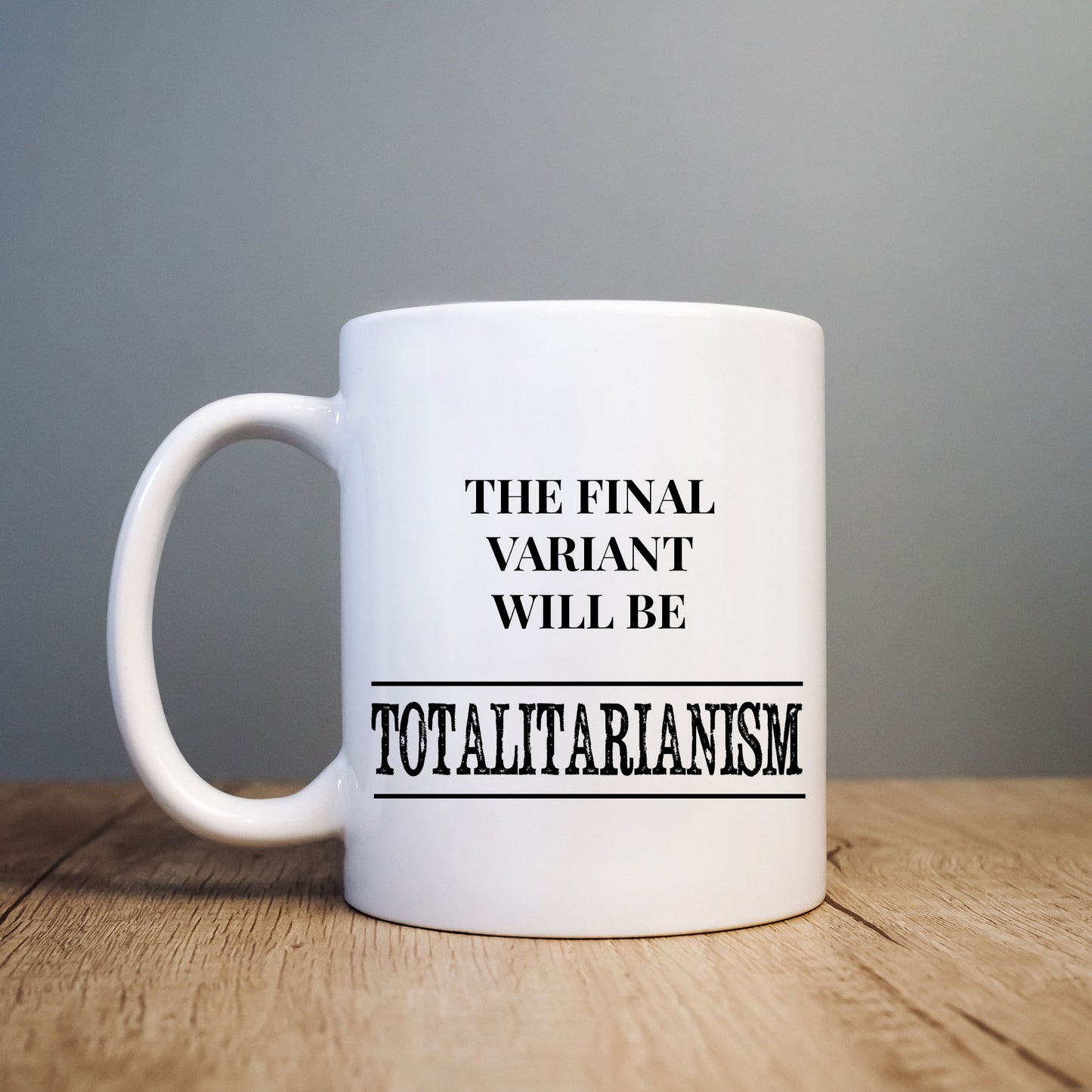 The Final Variant will be Totalitarianism Mug, Political Personalised Gift