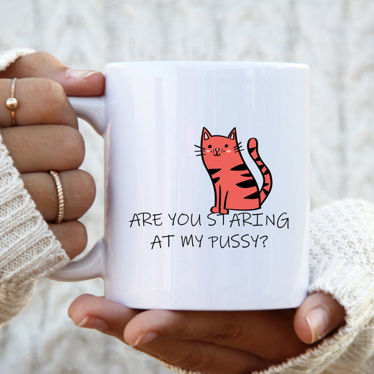 Are You Staring at My Pussy Mug, Funny Offensive Personalised Gift Cup