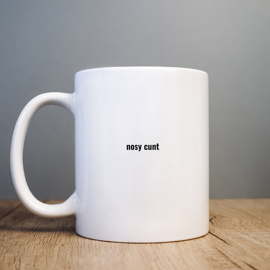 Nosy Cunt Mug, Funny Offensive Personalised Gift Cup