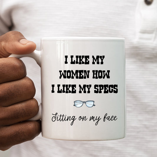 I Like My Women How I Like My Specs Sitting on My Face, Funny Offensive Personalised Gift Cup