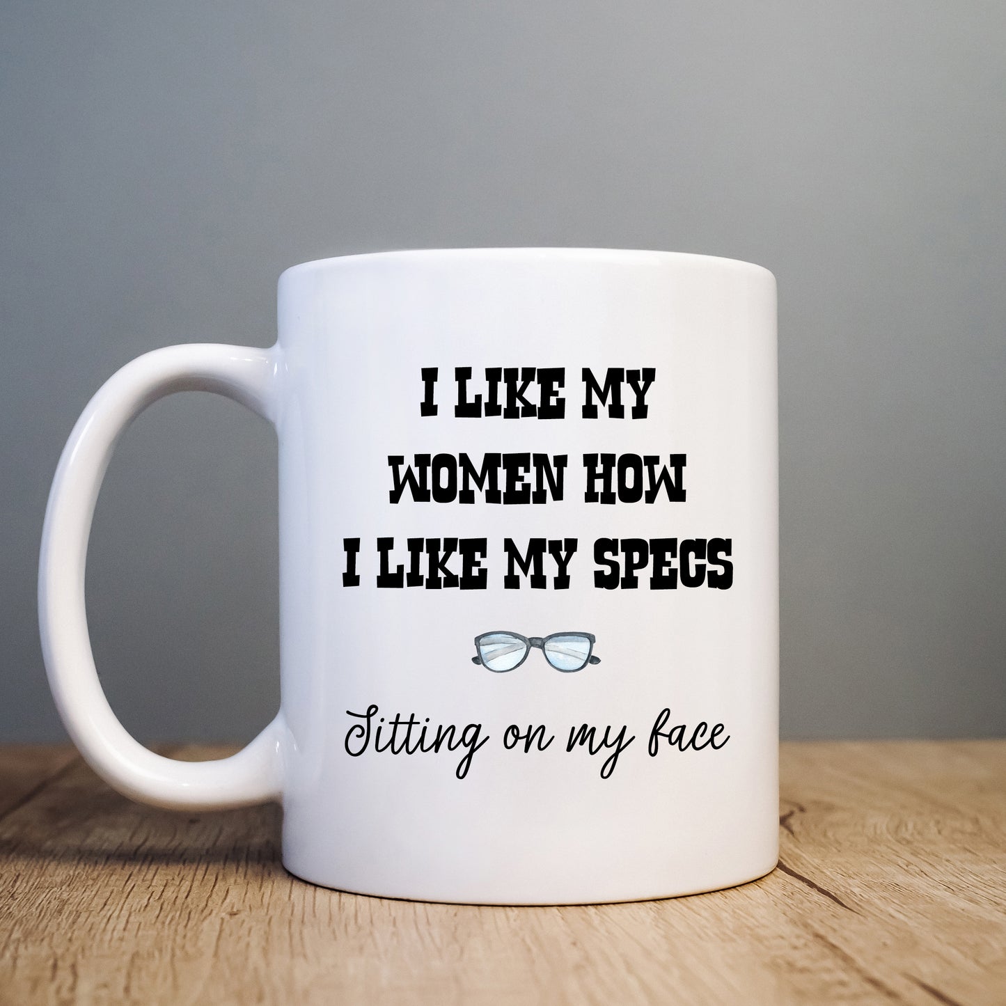 I Like My Women How I Like My Specs Sitting on My Face, Funny Offensive Personalised Gift Cup