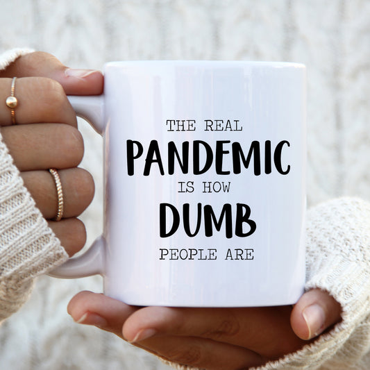 The Real Pandemic is How Dumb People Are Mug, Funny Offensive Gift Cup