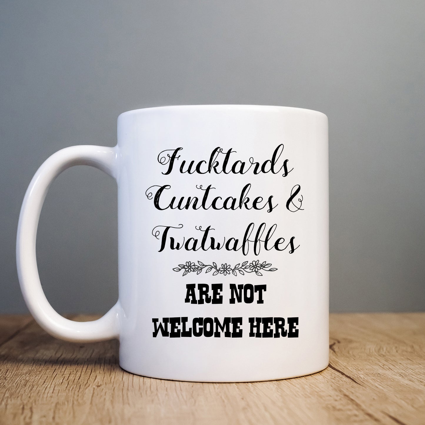 Fucktards Cuntcakes Twatwaffles are Not Welcome Here Mug, Funny Offensive Personalised Gift Cup