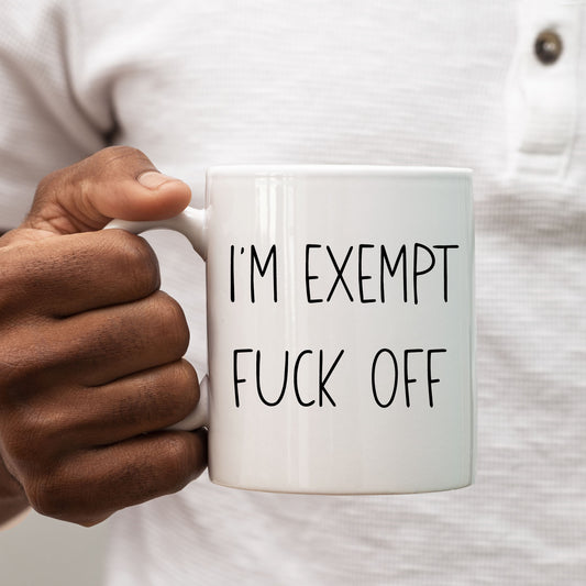 I'm Exempt, F *** off, Funny Offensive Personalised Mug