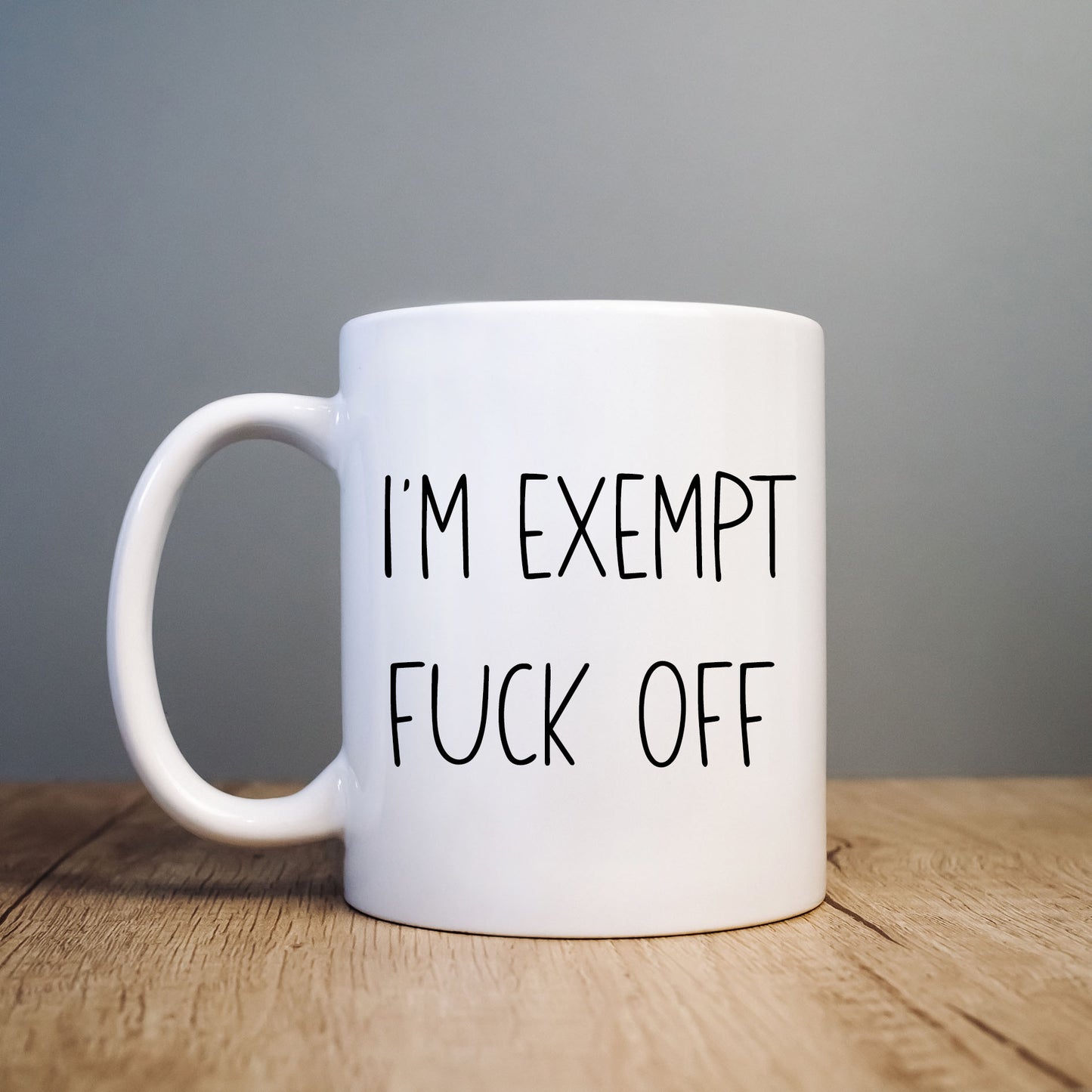 I'm Exempt, F *** off, Funny Offensive Personalised Mug